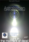 Astralreisen - THE ULTIMATE HANDBOOK : Auerkorperliche Erfahrungen - uberall und zu jeder Zeit - einfach und schnell mit dem binauralen Beat (MP3) - eBook