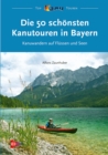 Die 50 schonsten Kanutouren in Bayern : Kanuwandern auf Flussen und Seen - eBook