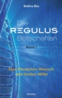 Die Regulus-Botschaften : Band I: Des Menschen Wunsch und Gottes Wille - eBook