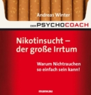 Der Psychocoach 1: Nikotinsucht - der groe Irrtum : Warum Nichtrauchen so einfach sein kann! - eBook