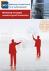 Marketing-Konzepte umsetzungsreif entwickeln : Praxisbewahrte Techniken fur eine systematisch vorbereitete Vorgehensweise im Marketing - eBook