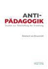 Antipadagogik : Studien zur Abschaffung der Erziehung - eBook