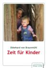 Zeit fur Kinder : Theorie und Praxis von Kinderfeindlichkeit, Kinderfreundlichkeit und Kinderschutz - eBook