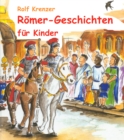 Romer-Geschichten fur Kinder : Eine Fulle von Geschichten, die Kinder auf unterhaltsame Weise in die Welt der Romer entfuhren - eBook
