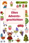 Elkes Adventsgeschichten : Geschichten und Marchen zur Advents- und Weihnachtszeit - eBook