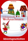 Geheimnisvolle Weihnachtszeit : Geschichten und Marchen fur Kinder zur Advents- und Weihnachtszeit - eBook