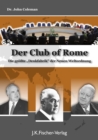 Der "Club Of Rome" : Die grote "Denkfabrik" der neuen Weltordnung - eBook