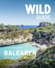 Wild Guide Balearen : Hohlen, Buchten, Berge und Abenteuer auf Mallorca, Menorca, Ibiza & Formentera - eBook