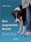 Der angstliche Hund : Stress, Unsicherheiten und Angst wirkungsvoll begegnen - eBook