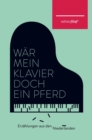 War mein Klavier doch ein Pferd : Erzahlungen aus den Niederlanden - eBook