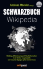 Schwarzbuch Wikipedia : Mobbing, Diffamierung und Falschinformation in der Online-Enzyklopadie und was jetzt dagegen getan werden muss - eBook