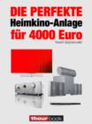 Die perfekte Heimkino-Anlage fur 4000 Euro : 1hourbook - eBook