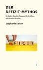 Der Defizit-Mythos : Die Modern Monetary Theory und die Gestaltung einer besseren Wirtschaft - eBook