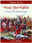 Beric the Briton - a Story of the Roman Invasion - eBook