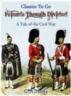 Friends, though divided -  A Tale of the Civil War - eBook