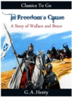 In Freedom's Cause -  a Story of Wallace and Bruce - eBook