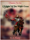 A Knight of the White Cross -  a tale of the siege of Rhodes - eBook