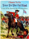 True to the Old Flag - A Tale of the American War of Independence - eBook