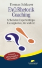FAQ Rhetorik Coaching : 62 beliebte Expertentipps: Kleinigkeiten, die wirken! - eBook