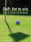 Golf: Eat to win : Essen & Trinken auf der Runde - eBook