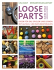 Loose Parts - kleine Dinge, groe Schatze : Ideen fur das Spielen und Lernen mit Alltags- und Naturmaterialien - eBook