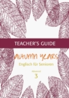 Autumn Years - Englisch fur Senioren 3 - Advanced Learners - Teacher's Guide : Teacher's Guide zu Coursebook for Advanced Learners - eBook