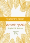 Autumn Years - Englisch fur Senioren 3 1/2 - Advanced Plus - Teacher's Guide : Teacher's Guide zu Coursebook for Advanced Plus - eBook