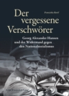 Der vergessene Verschworer : Georg Alexander Hansen und der Widerstand gegen den Nationalsozialismus - eBook
