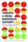 Towards a Social Democratic Century? : How European and global social democracy can chart a course through the crises - eBook