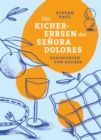 Die Kichererbsen  der Senora Dolores : Geschichten vom Kochen - eBook