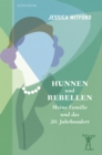 Hunnen und Rebellen : Meine Familie und das 20. Jahrhundert - eBook