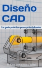 Diseno CAD : La guia practica para principiantes - eBook