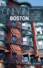 Only in Boston : A Guide to Unique Locations, Hidden Corners and Unusual Objects - Book