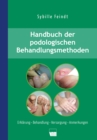 Handbuch der podologischen Behandlungsmethoden : Erklarung, Behandlung, Versorgung, Anmerkungen - eBook