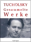 Kurt Tucholsky - Gesammelte Werke - Prosa, Reportagen, Gedichte : Schlo Gripsholm, Das Lottchen, Rheinsberg, Was darf Satire?, Einer pfeift sich einen, Jonathan's Worterbuch, Die funfte Jahreszeit - eBook