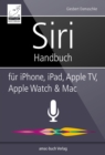 Siri Handbuch : Fur iPhone, iPad, Apple TV, Apple Watch und Mac - eBook