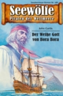 Seewolfe - Piraten der Weltmeere 186 : Der Weie Gott vpm Bora Bora - eBook