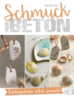 Schmuck aus Beton : Lieblingsstucke selbst gemacht - eBook