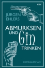 Abmurksen und Gin trinken : Kriminalroman - eBook