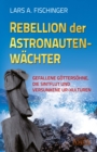 Rebellion der Astronautenwachter : Gefallene Gottersohne, die Sintflut und versunkene Ur-Kulturen - eBook