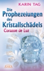 Die Prophezeiungen des Kristallschadels Corazon de Luz - eBook