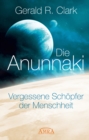 Die Anunnaki : Vergessene Schopfer der Menschheit - eBook