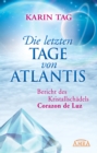 Die letzten Tage von Atlantis : Bericht des Kristallschadels Corazon de Luz - eBook