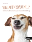Verhaltensoriginell? : Hundeverhalten andern durch positive Verstarkung - eBook