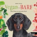 Vegan vs. Barf : Neue Wege zum gesunden Hund - eBook