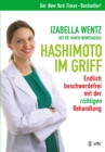 Hashimoto im Griff : Endlich beschwerdefrei mit der richtigen Behandlung. Warum Hashimoto-Symptome mehr sind als ein Hormonmangel und jede Unterfunktion individuell verschieden ist. - eBook