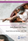 Early Modern Art Theory. Visual Culture and Ideology, 1400-1700 - eBook