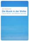 Die Musik in der Wolke : Cloud Music und Mobile Devices - eBook