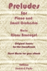 Preludes for Piano and Small Orchestra : Original Scores to the Soundtrack - Sheet Music for Your eBook - eBook
