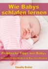 Wie Babys schlafen lernen - Praktische Tipps wie Babys besser Einschlafen & Durchschlafen - eBook